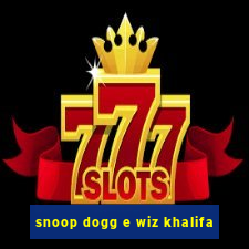 snoop dogg e wiz khalifa