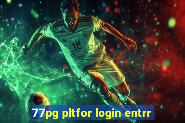 77pg pltfor login entrr