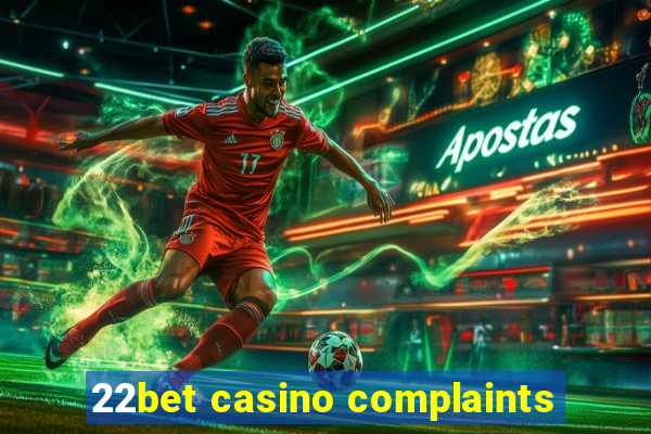 22bet casino complaints