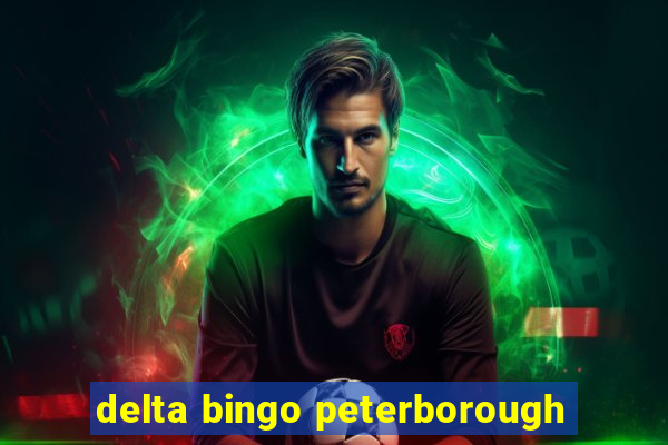 delta bingo peterborough