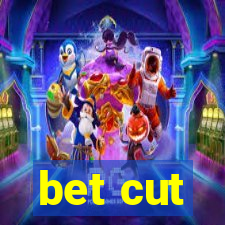 bet cut