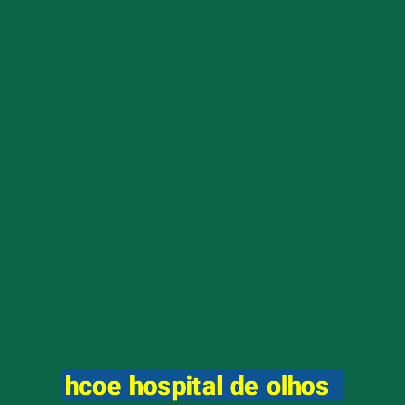 hcoe hospital de olhos