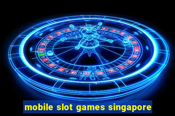 mobile slot games singapore