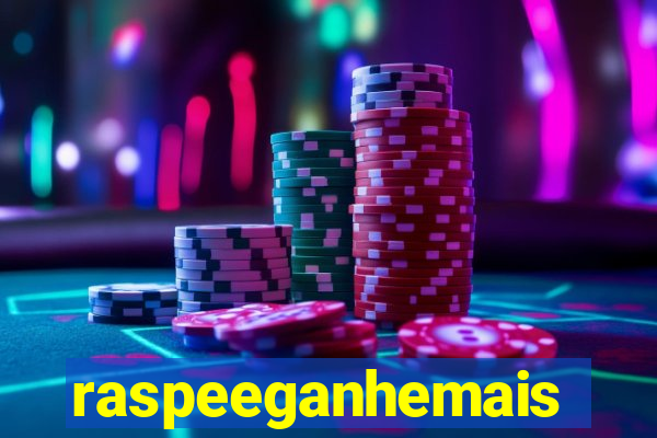 raspeeganhemais