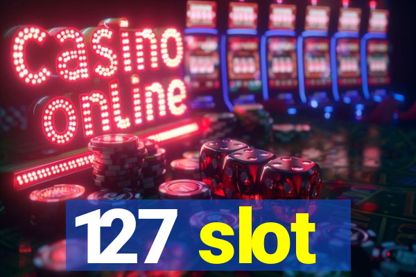 127 slot