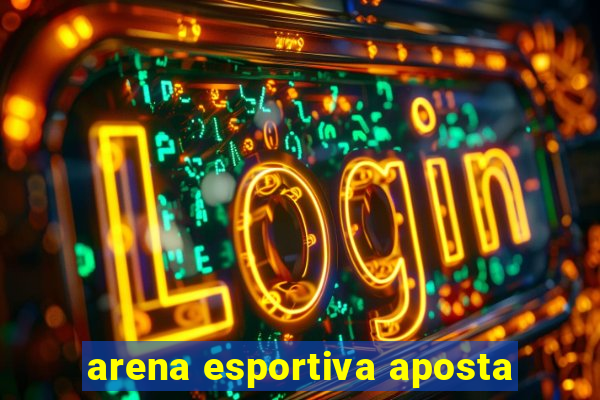 arena esportiva aposta