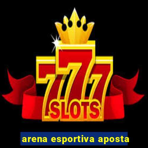 arena esportiva aposta