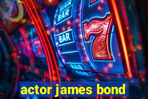 actor james bond