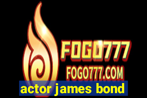 actor james bond