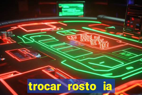 trocar rosto ia online mudar rosto