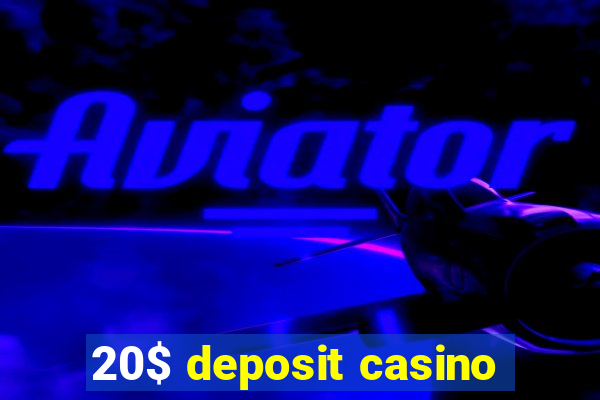 20$ deposit casino