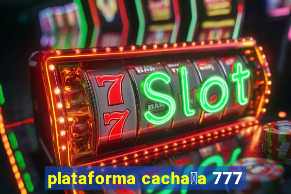 plataforma cacha莽a 777