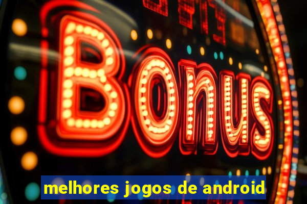 melhores jogos de android