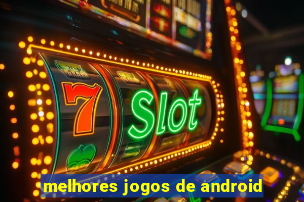 melhores jogos de android