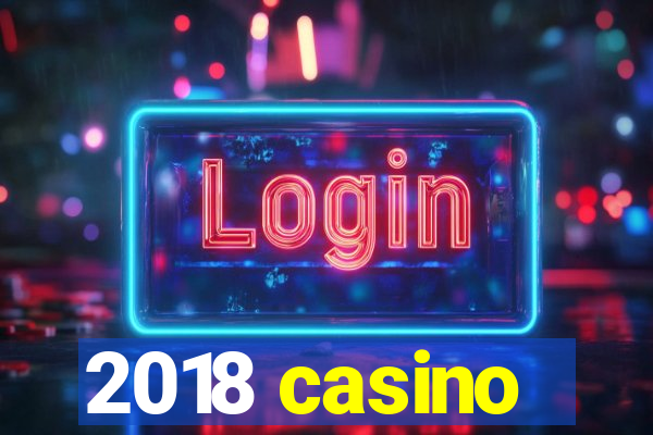 2018 casino