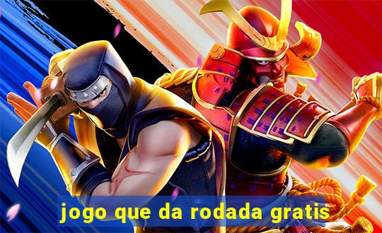 jogo que da rodada gratis