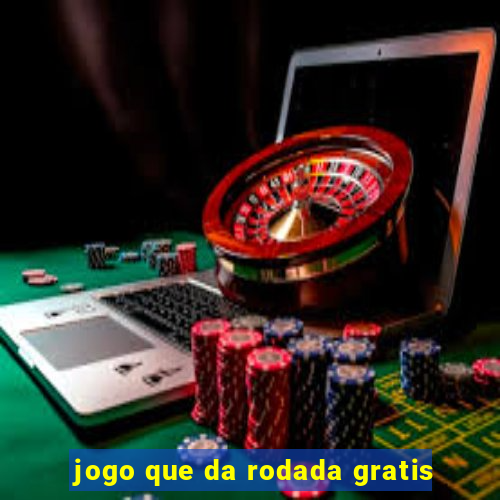 jogo que da rodada gratis