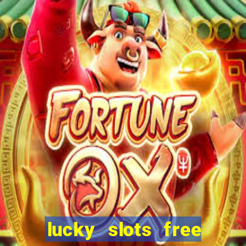 lucky slots free casino games win real money