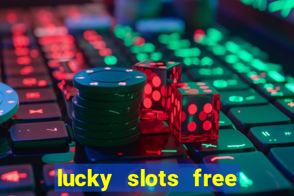 lucky slots free casino games win real money