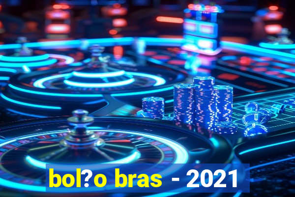 bol?o bras - 2021