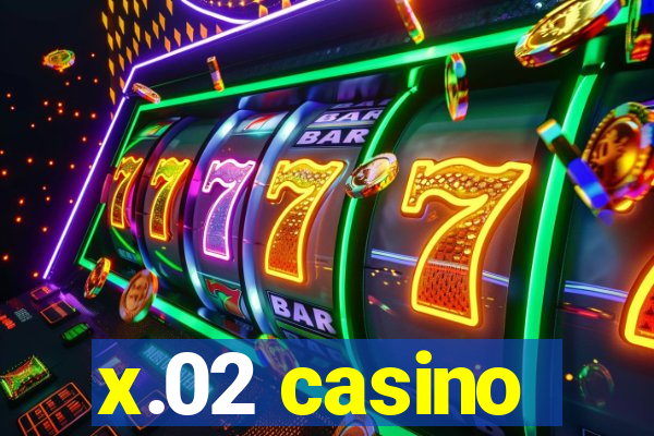 x.02 casino