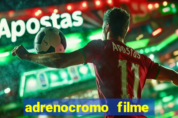 adrenocromo filme onde assistir