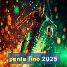 pente fino 2025