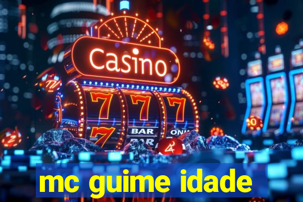 mc guime idade