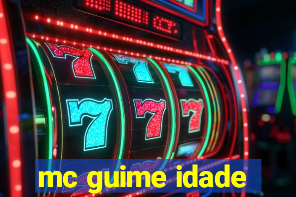 mc guime idade