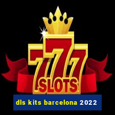 dls kits barcelona 2022