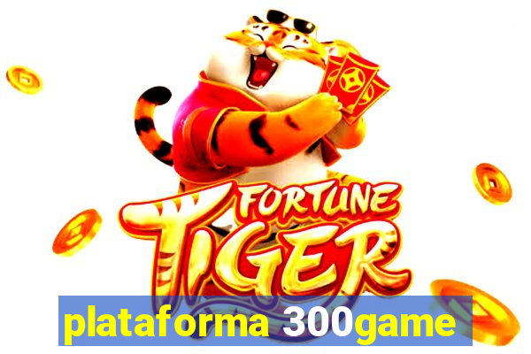 plataforma 300game