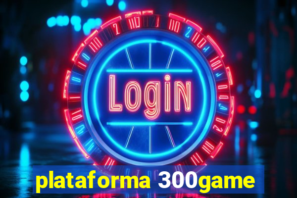 plataforma 300game