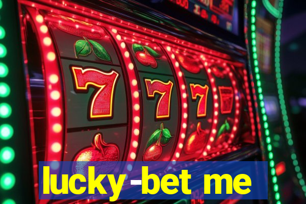 lucky-bet me