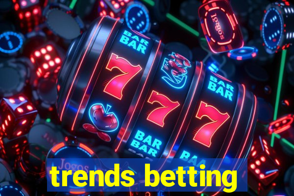 trends betting