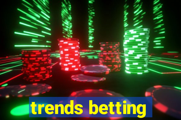 trends betting