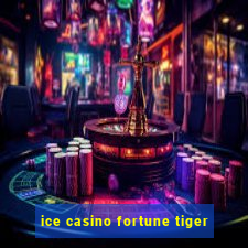 ice casino fortune tiger