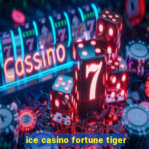 ice casino fortune tiger