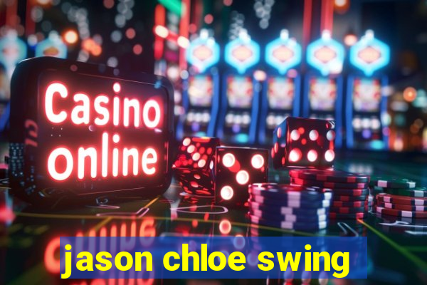 jason chloe swing