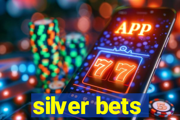 silver bets