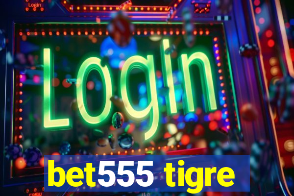 bet555 tigre