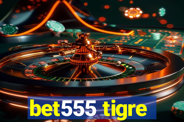 bet555 tigre