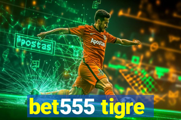 bet555 tigre