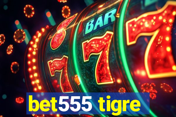 bet555 tigre