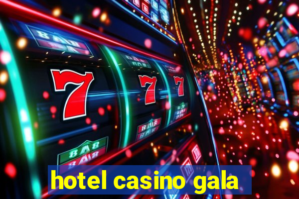 hotel casino gala