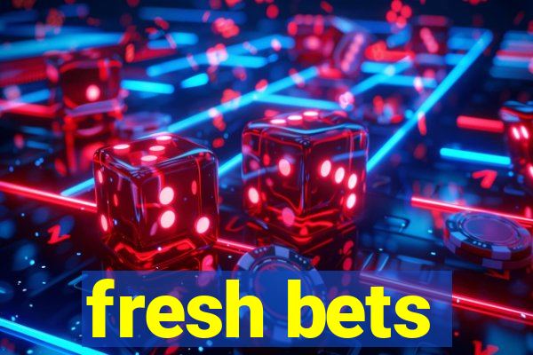 fresh bets