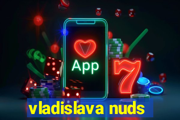 vladislava nuds