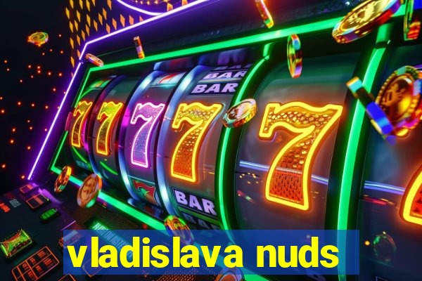 vladislava nuds