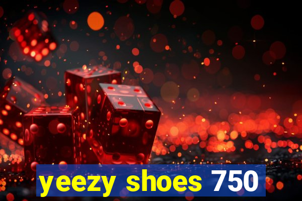 yeezy shoes 750