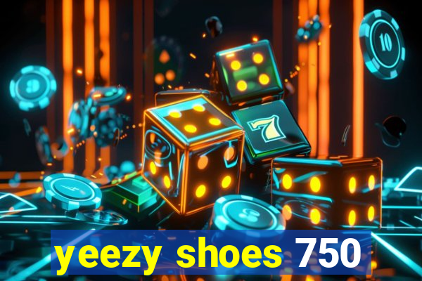 yeezy shoes 750