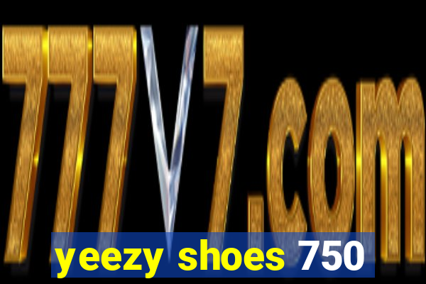 yeezy shoes 750